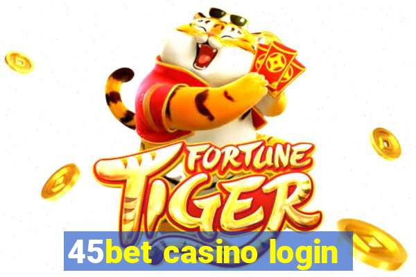 45bet casino login